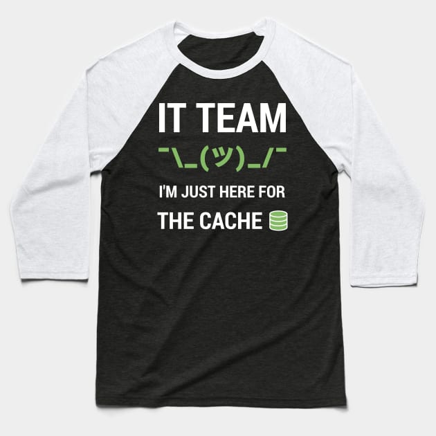 Funny IT Support Tech Team Joke I'm Just Here For The Cache Baseball T-Shirt by geeksta